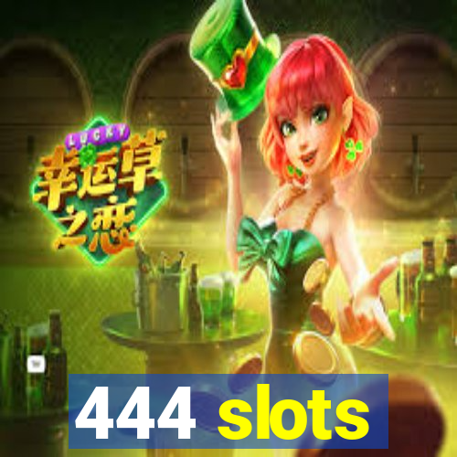 444 slots